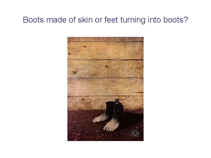 Boots made of skin or feet turning into boots? 