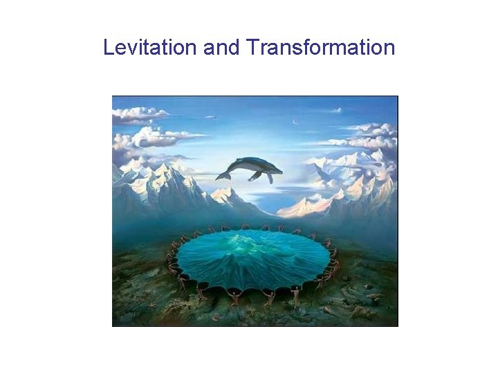 Levitation and Transformation 