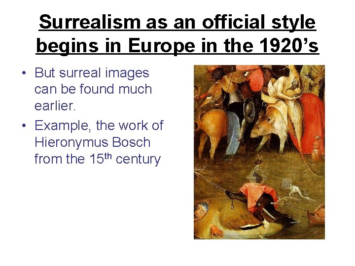 Surrealism as an official style begins in Europe in the 1920’s • But surreal