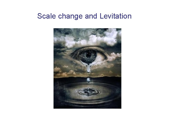 Scale change and Levitation 