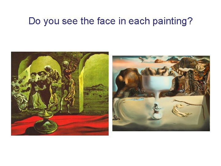 Do you see the face in each painting? 