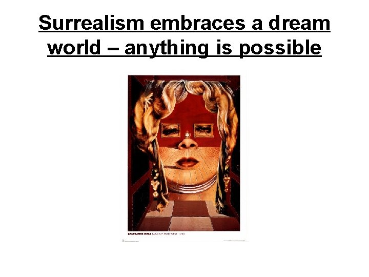 Surrealism embraces a dream world – anything is possible 