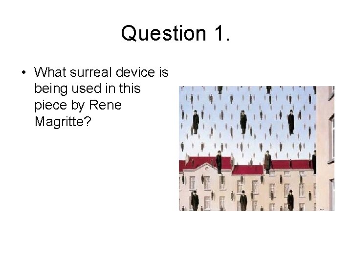 Question 1. • What surreal device is being used in this piece by Rene