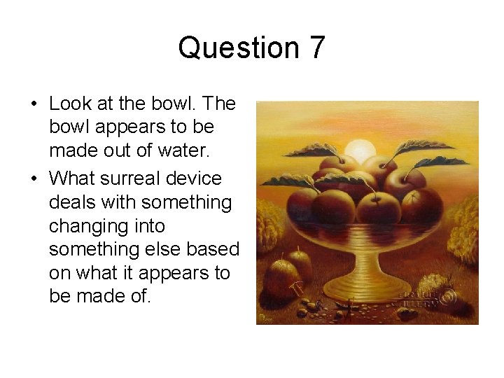 Question 7 • Look at the bowl. The bowl appears to be made out