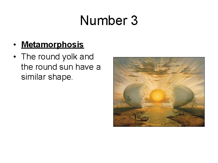 Number 3 • Metamorphosis • The round yolk and the round sun have a