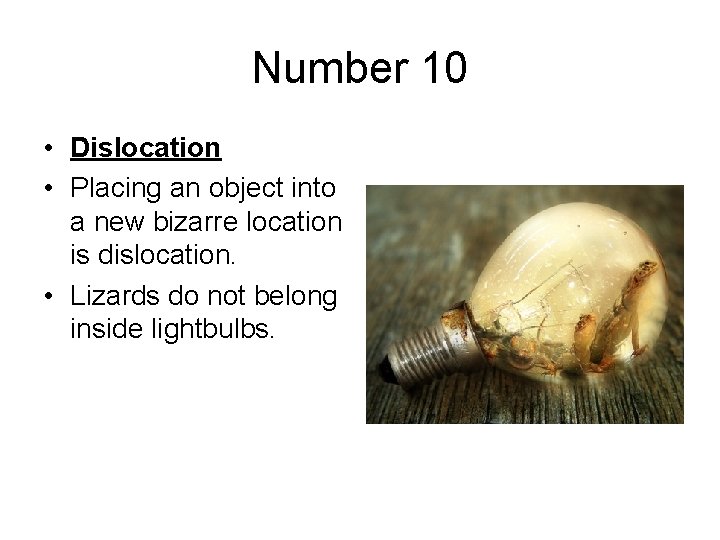 Number 10 • Dislocation • Placing an object into a new bizarre location is