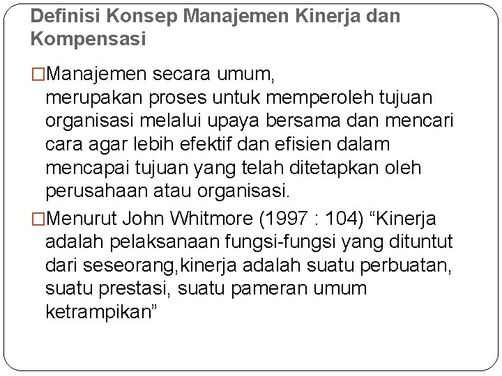 Definisi Konsep Manajemen Kinerja dan Kompensasi �Manajemen secara umum, merupakan proses untuk memperoleh tujuan