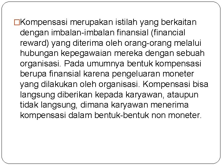 �Kompensasi merupakan istilah yang berkaitan dengan imbalan-imbalan finansial (financial reward) yang diterima oleh orang-orang