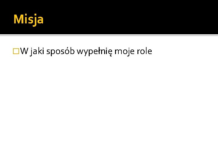 Misja �W jaki sposób wypełnię moje role 