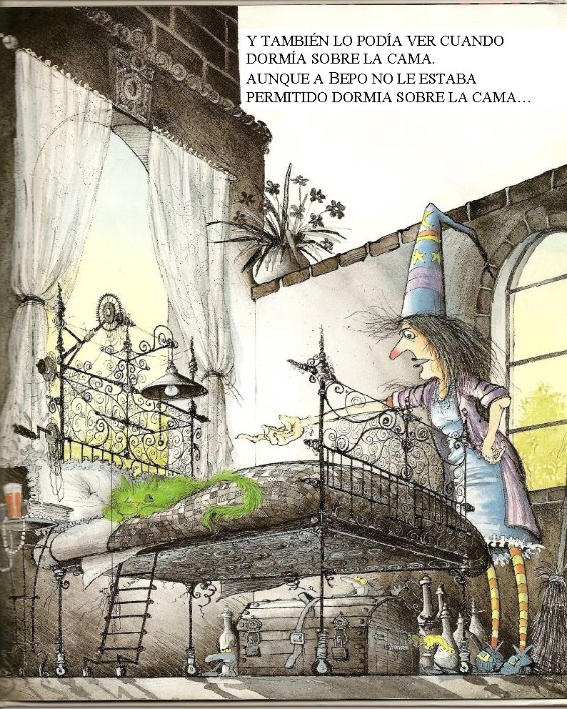 Y TAMBIÉN LO PODÍA VER CUANDO DORMÍA SOBRE LA CAMA. AUNQUE A BEPO NO