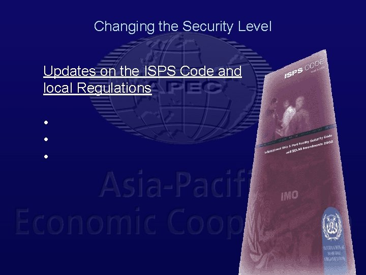 Changing the Security Level Updates on the ISPS Code and local Regulations • •