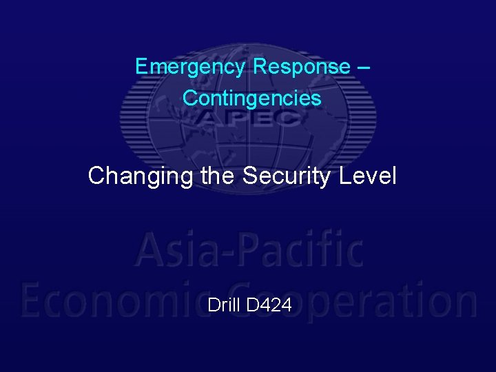 Emergency Response – Contingencies Changing the Security Level Drill D 424 