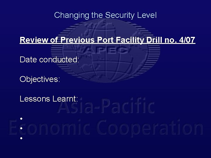 Changing the Security Level Review of Previous Port Facility Drill no. 4/07 Date conducted: