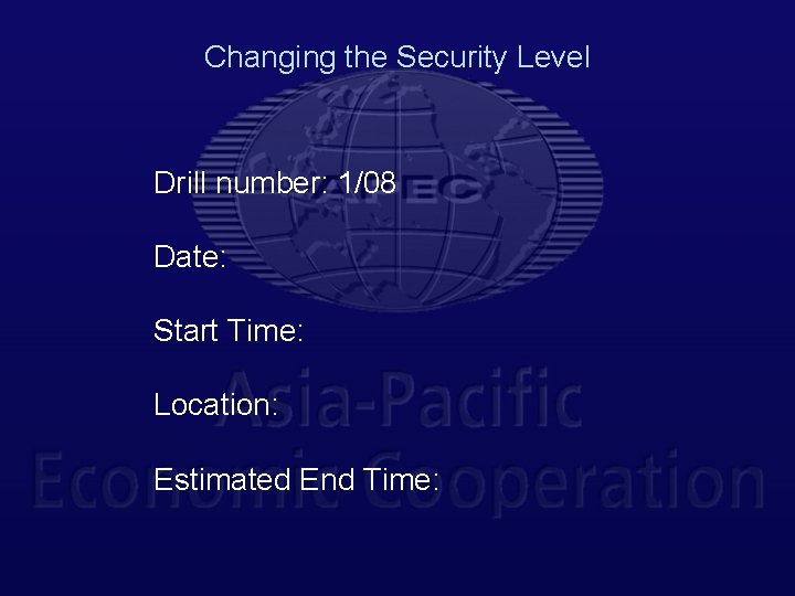 Changing the Security Level Drill number: 1/08 Date: Start Time: Location: Estimated End Time: