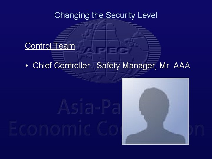 Changing the Security Level Control Team • Chief Controller: Safety Manager, Mr. AAA 