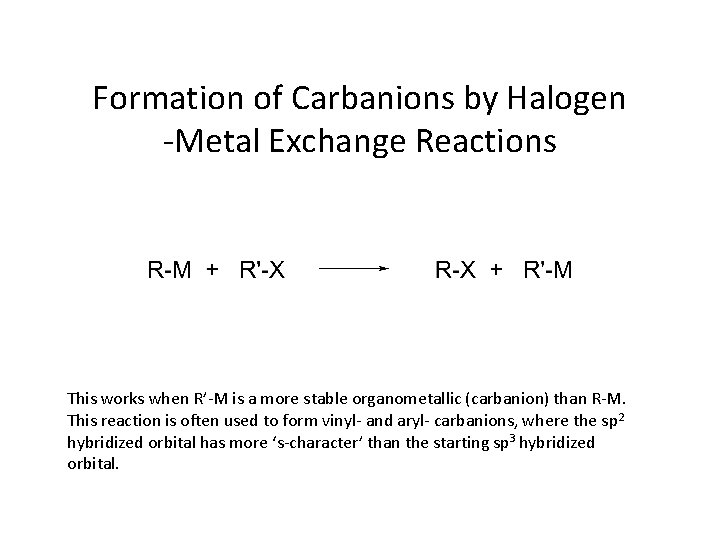 Formation of Carbanions by Halogen -Metal Exchange Reactions This works when R’-M is a