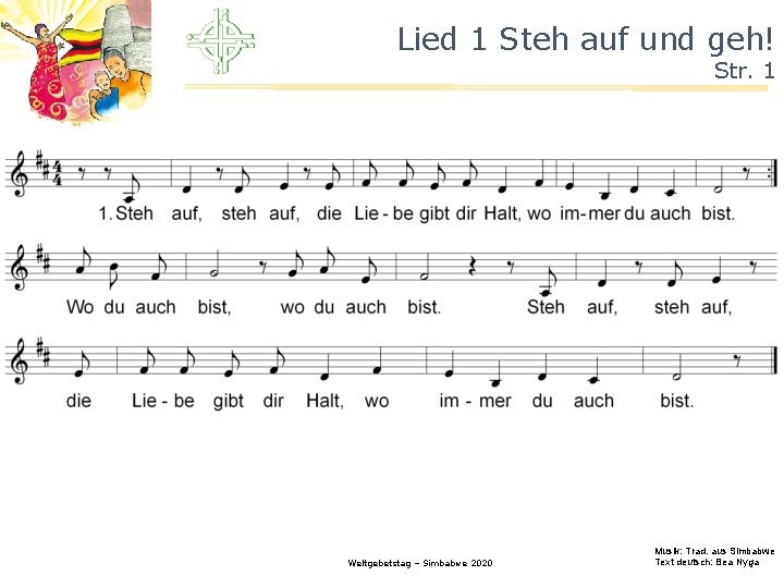 Lied 1 Steh auf und geh! Str. 1 Weltgebetstag – Simbabwe 2020 Musik: Trad.