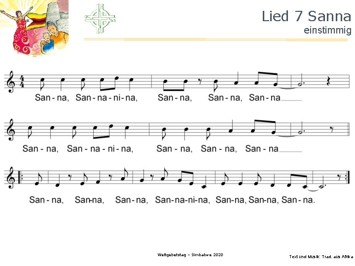 Lied 7 Sanna einstimmig Weltgebetstag – Simbabwe 2020 Text und Musik: Trad. aus Afrika