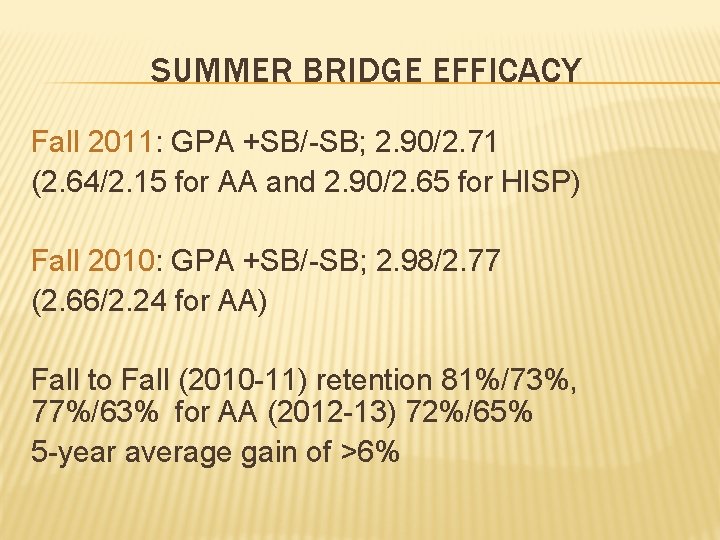 SUMMER BRIDGE EFFICACY Fall 2011: GPA +SB/-SB; 2. 90/2. 71 (2. 64/2. 15 for