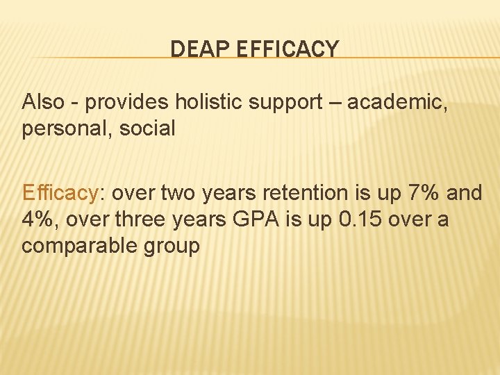 DEAP EFFICACY Also - provides holistic support – academic, personal, social Efficacy: over two