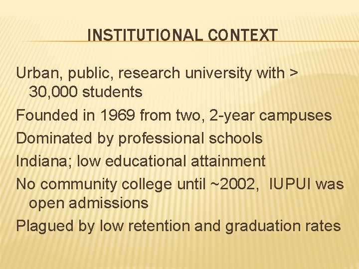 INSTITUTIONAL CONTEXT Urban, public, research university with > 30, 000 students Founded in 1969