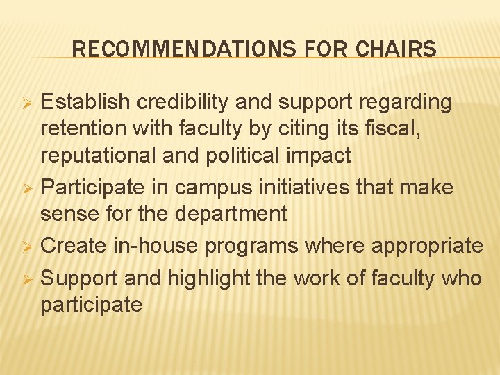 RECOMMENDATIONS FOR CHAIRS Establish credibility and support regarding retention with faculty by citing its