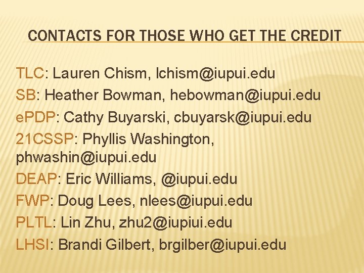 CONTACTS FOR THOSE WHO GET THE CREDIT TLC: Lauren Chism, lchism@iupui. edu SB: Heather