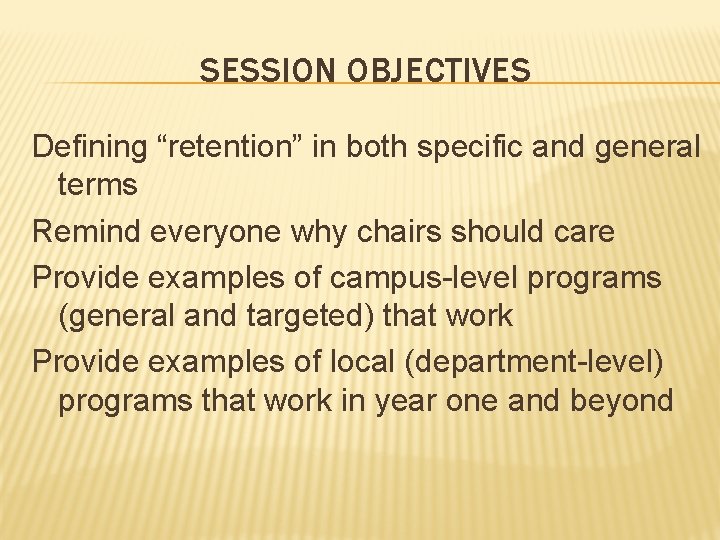 SESSION OBJECTIVES Defining “retention” in both specific and general terms Remind everyone why chairs