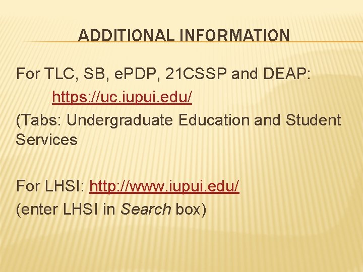 ADDITIONAL INFORMATION For TLC, SB, e. PDP, 21 CSSP and DEAP: https: //uc. iupui.