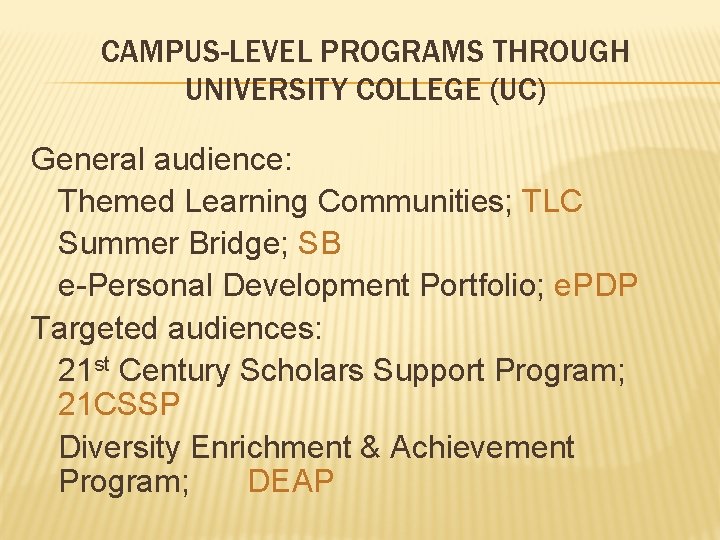 CAMPUS-LEVEL PROGRAMS THROUGH UNIVERSITY COLLEGE (UC) General audience: Themed Learning Communities; TLC Summer Bridge;