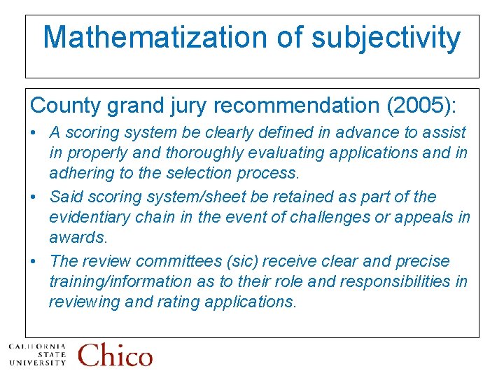 Mathematization of subjectivity County grand jury recommendation (2005): • A scoring system be clearly