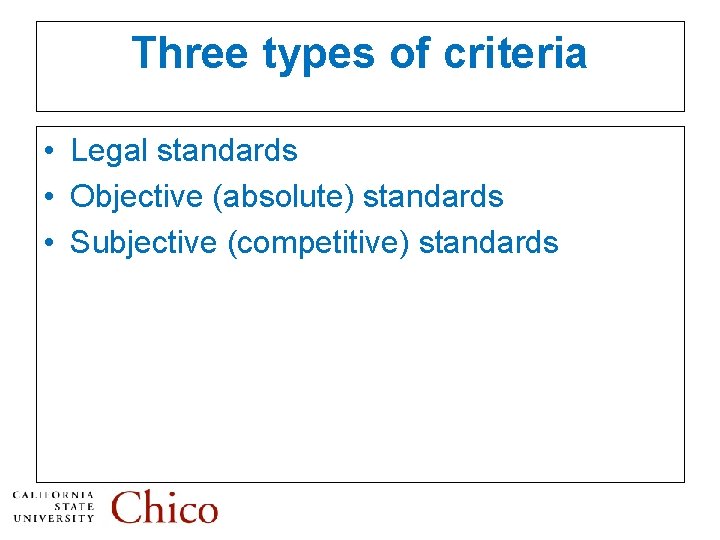 Three types of criteria • Legal standards • Objective (absolute) standards • Subjective (competitive)