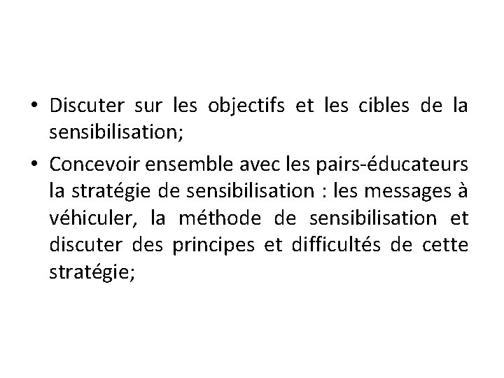  • Discuter sur les objectifs et les cibles de la sensibilisation; • Concevoir