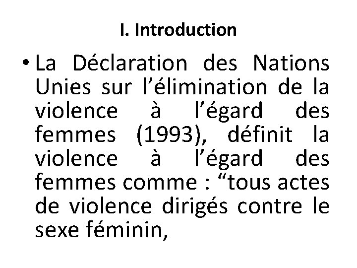 I. Introduction • La Déclaration des Nations Unies sur l’élimination de la violence à