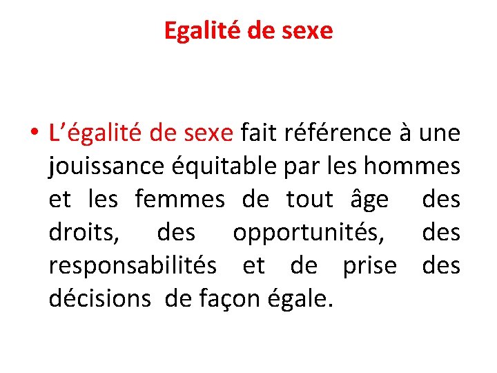 Egalité de sexe • L’égalité de sexe fait référence à une jouissance équitable par