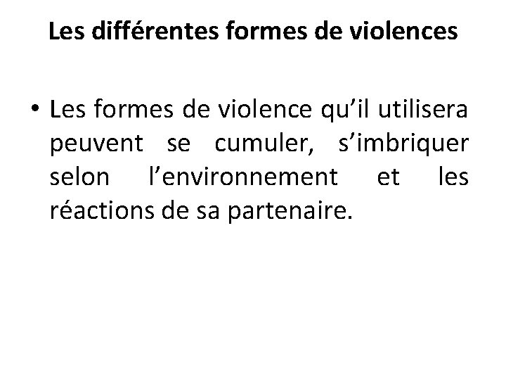 Les différentes formes de violences • Les formes de violence qu’il utilisera peuvent se