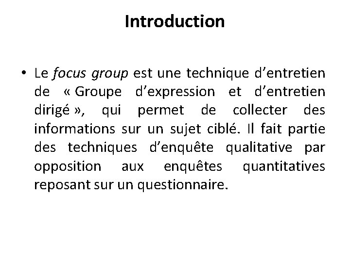 Introduction • Le focus group est une technique d’entretien de « Groupe d’expression et