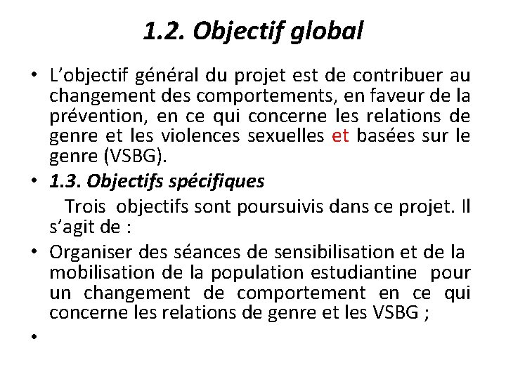 1. 2. Objectif global • L’objectif général du projet est de contribuer au changement