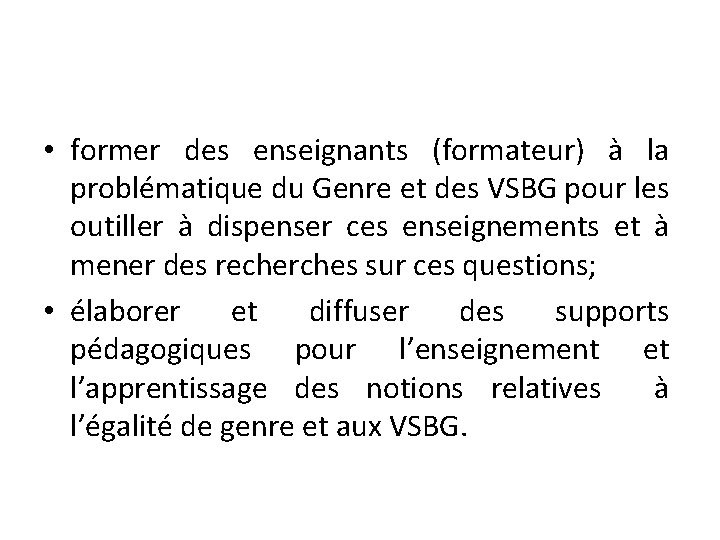  • former des enseignants (formateur) à la problématique du Genre et des VSBG