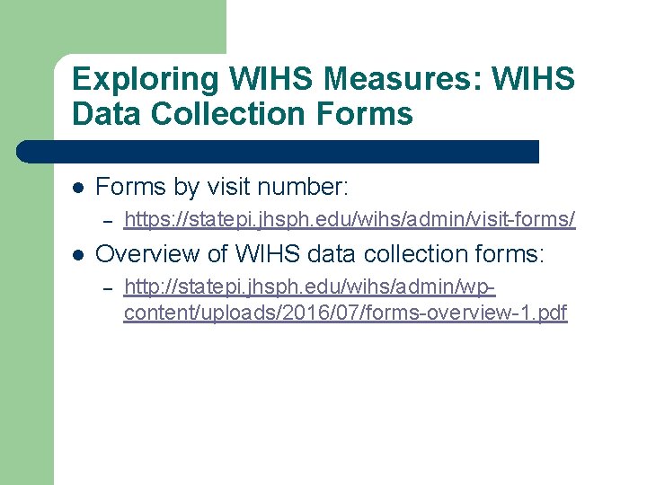 Exploring WIHS Measures: WIHS Data Collection Forms l Forms by visit number: – l