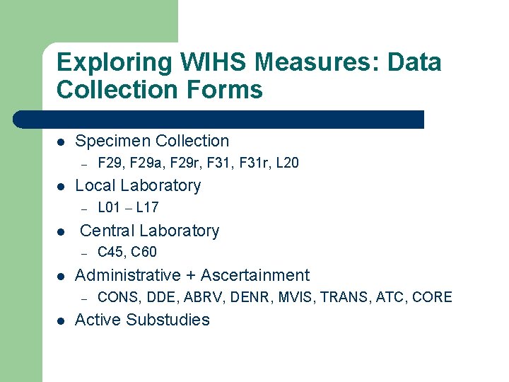 Exploring WIHS Measures: Data Collection Forms l Specimen Collection – l Local Laboratory –