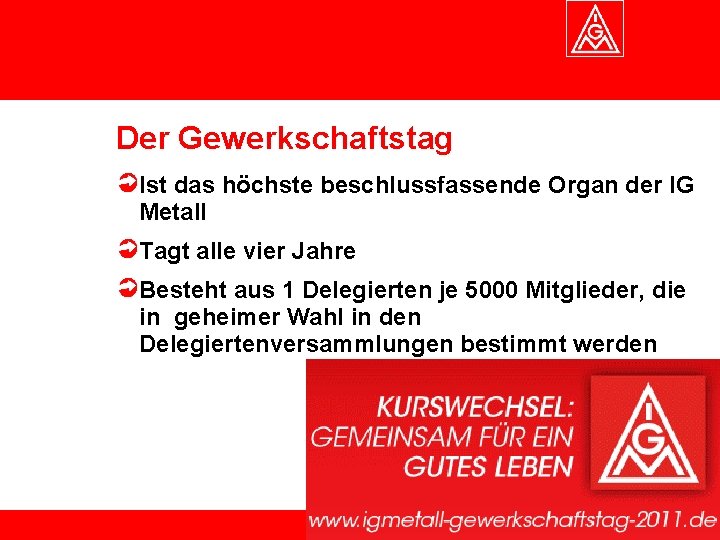 Der Gewerkschaftstag Ist das höchste beschlussfassende Organ der IG Metall Tagt alle vier Jahre