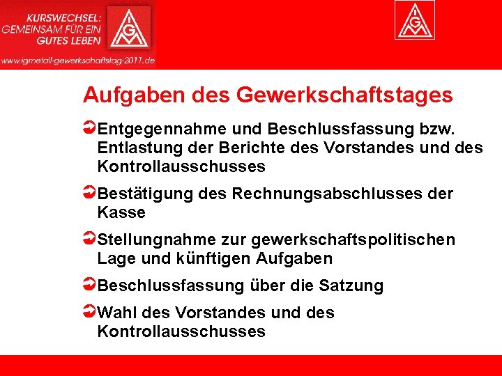 Aufgaben des Gewerkschaftstages Entgegennahme und Beschlussfassung bzw. Entlastung der Berichte des Vorstandes und des