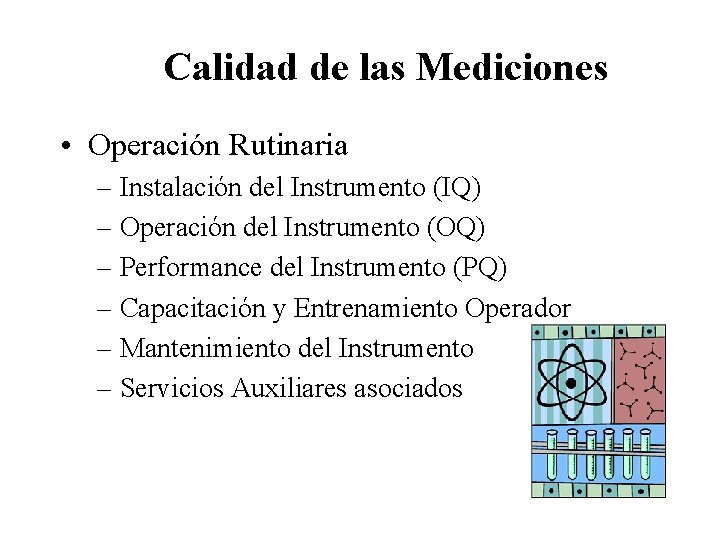 Calidad de las Mediciones • Operación Rutinaria – Instalación del Instrumento (IQ) – Operación