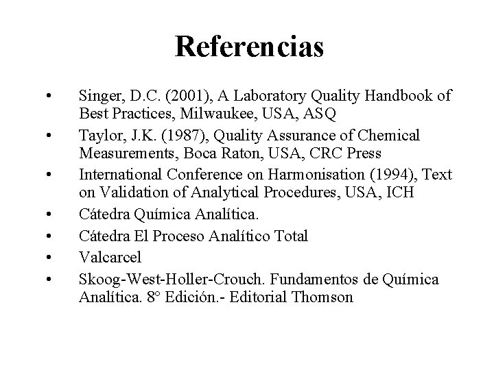 Referencias • • Singer, D. C. (2001), A Laboratory Quality Handbook of Best Practices,