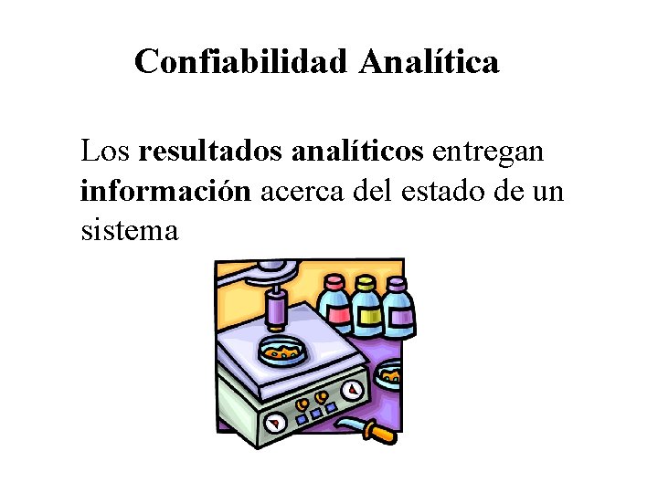 Confiabilidad Analítica Los resultados analíticos entregan información acerca del estado de un sistema 