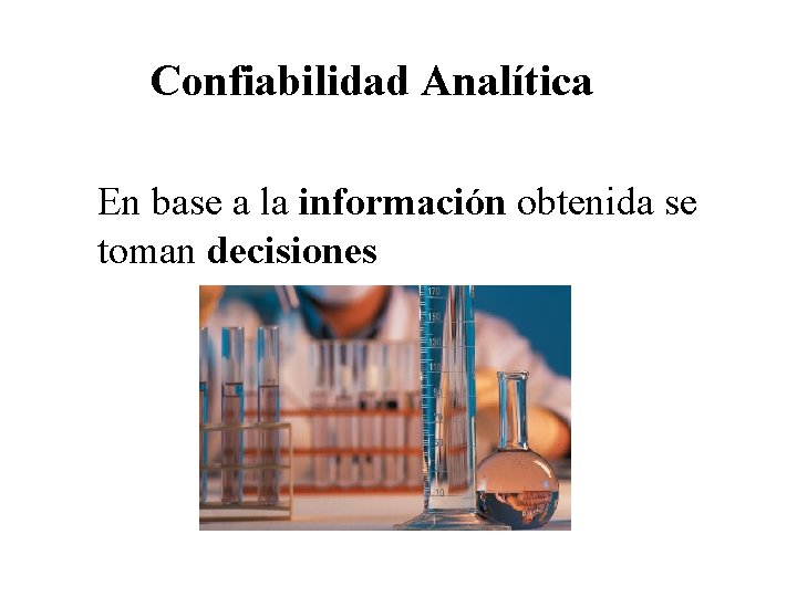 Confiabilidad Analítica En base a la información obtenida se toman decisiones 