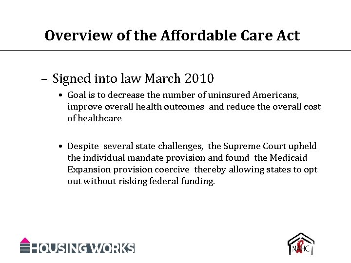 Overview of the Affordable Care Act – Signed into law March 2010 • Goal