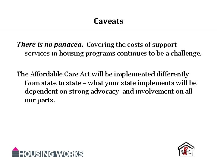 Caveats There is no panacea. Covering the costs of support services in housing programs