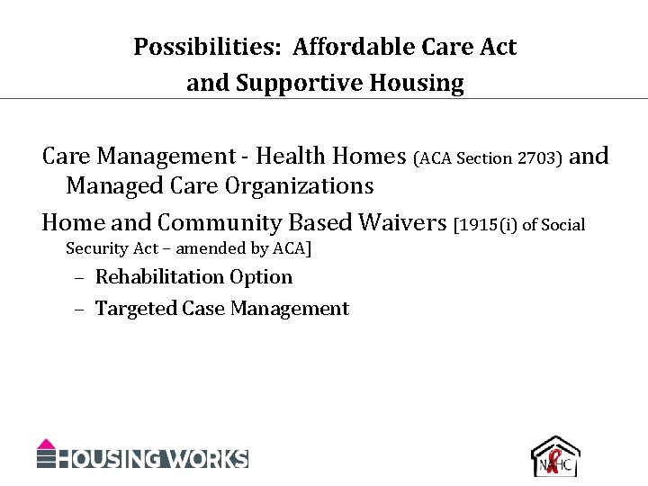 Possibilities: Affordable Care Act and Supportive Housing Care Management - Health Homes (ACA Section